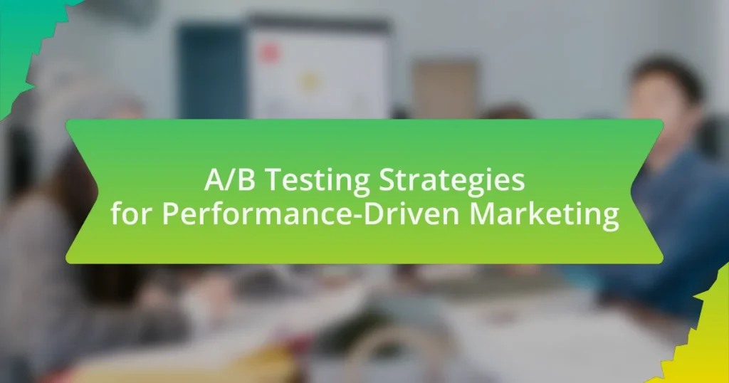 A/B Testing Strategies for Performance-Driven Marketing