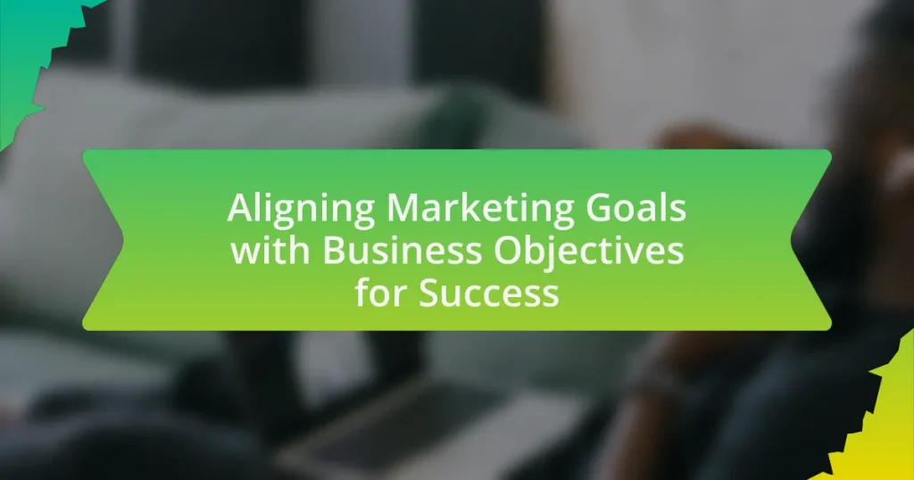 Aligning Marketing Goals with Business Objectives for Success
