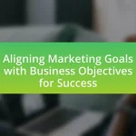 Aligning Marketing Goals with Business Objectives for Success