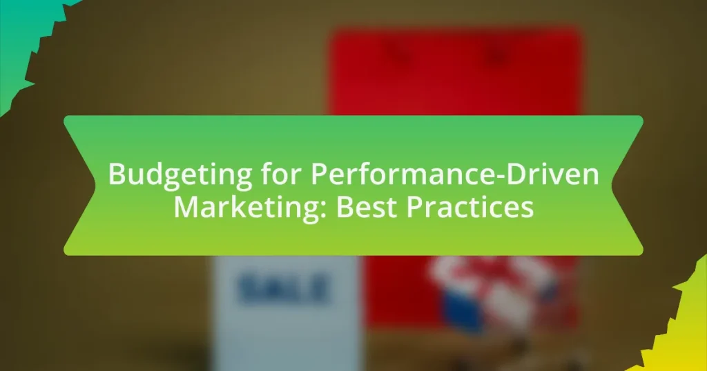 Budgeting for Performance-Driven Marketing: Best Practices