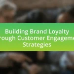 Building Brand Loyalty Through Customer Engagement Strategies