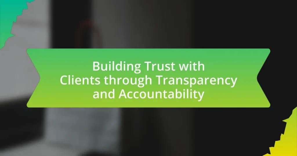 Building Trust with Clients through Transparency and Accountability