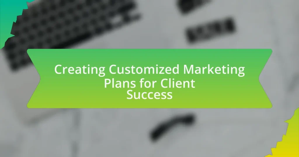 Creating Customized Marketing Plans for Client Success