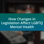 How Changes in Legislation Affect LGBTQ Mental Health