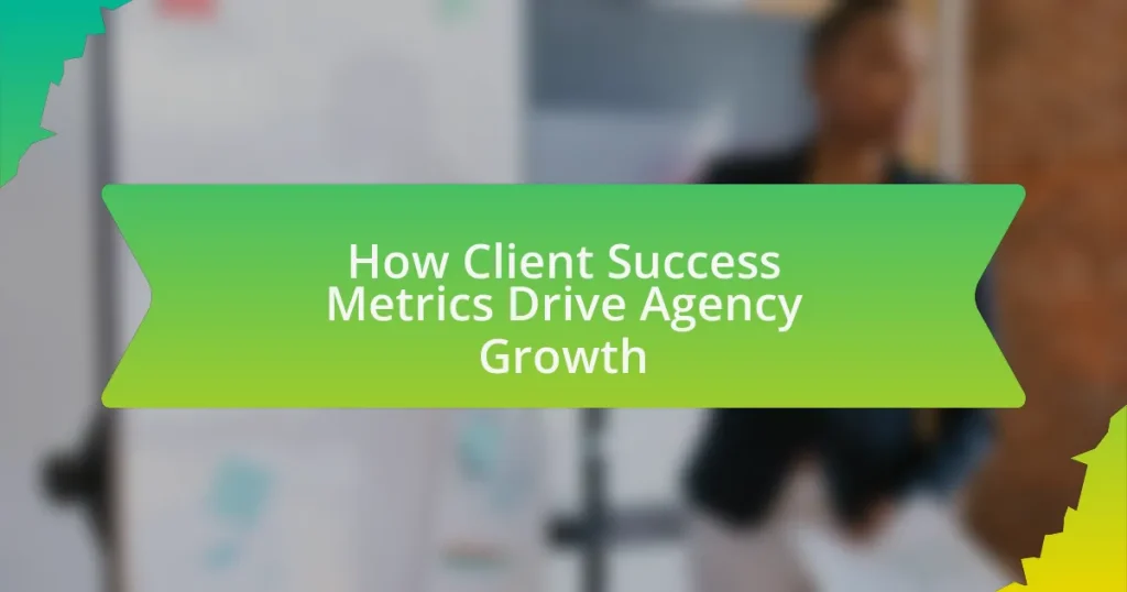 How Client Success Metrics Drive Agency Growth