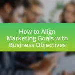How to Align Marketing Goals with Business Objectives