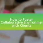 How to Foster a Collaborative Environment with Clients