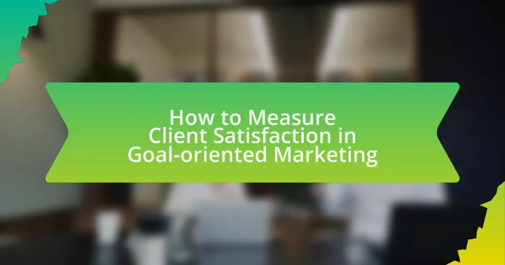 How to Measure Client Satisfaction in Goal-oriented Marketing