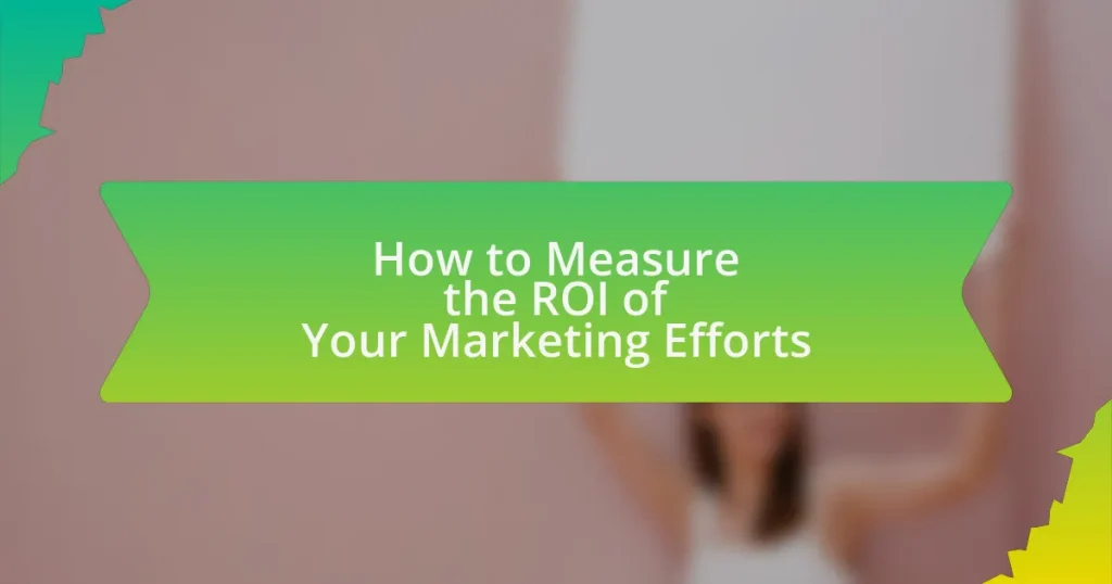 How to Measure the ROI of Your Marketing Efforts