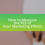 How to Measure the ROI of Your Marketing Efforts