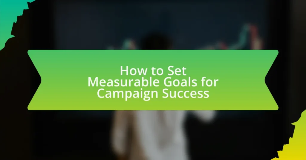 How to Set Measurable Goals for Campaign Success