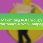 Maximizing ROI Through Performance-Driven Campaigns