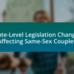 State-Level Legislation Changes Affecting Same-Sex Couples