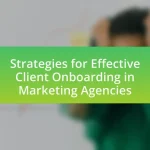 Strategies for Effective Client Onboarding in Marketing Agencies