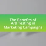 The Benefits of A/B Testing in Marketing Campaigns