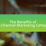 The Benefits of Multi-Channel Marketing Campaigns