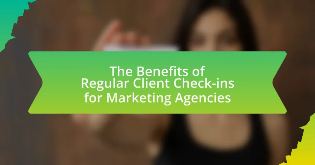 The Benefits of Regular Client Check-ins for Marketing Agencies