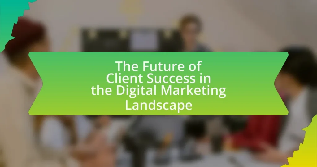 The Future of Client Success in the Digital Marketing Landscape