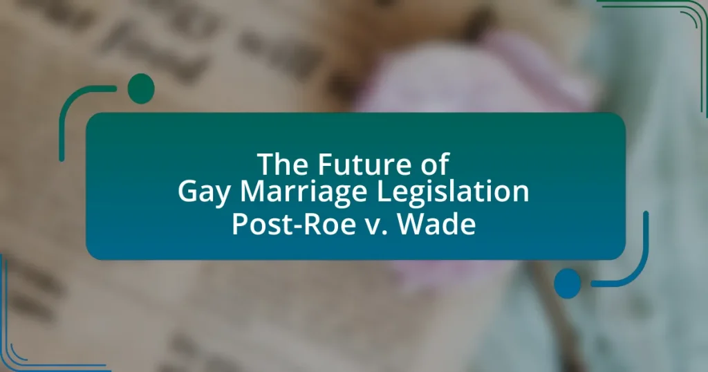 The Future of Gay Marriage Legislation Post-Roe v. Wade