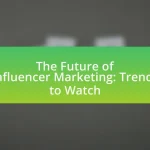 The Future of Influencer Marketing: Trends to Watch