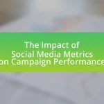 The Impact of Social Media Metrics on Campaign Performance