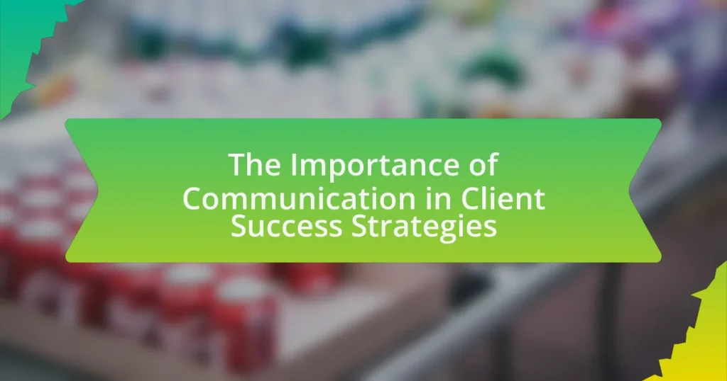 The Importance of Communication in Client Success Strategies