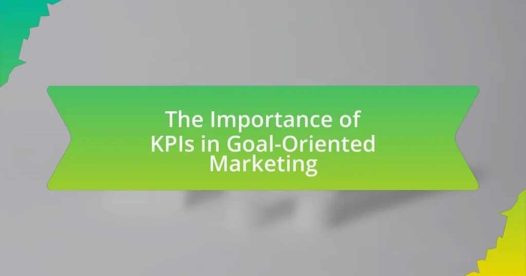 The Importance of KPIs in Goal-Oriented Marketing