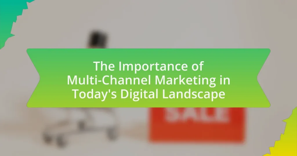 The Importance of Multi-Channel Marketing in Today’s Digital Landscape