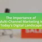 The Importance of Multi-Channel Marketing in Today’s Digital Landscape