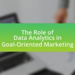 The Role of Data Analytics in Goal-Oriented Marketing
