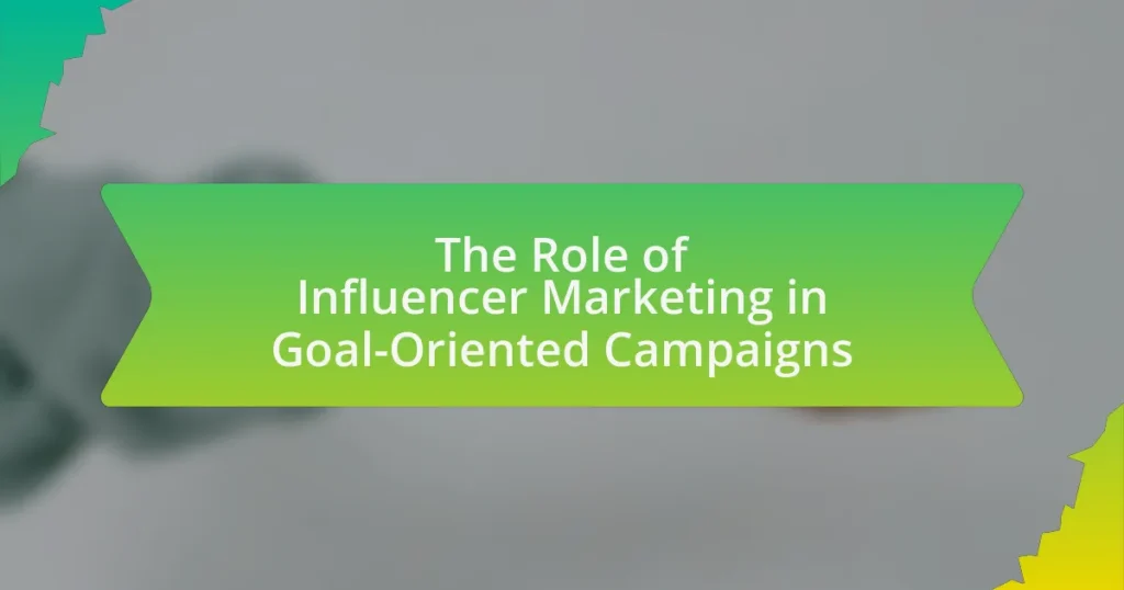 The Role of Influencer Marketing in Goal-Oriented Campaigns