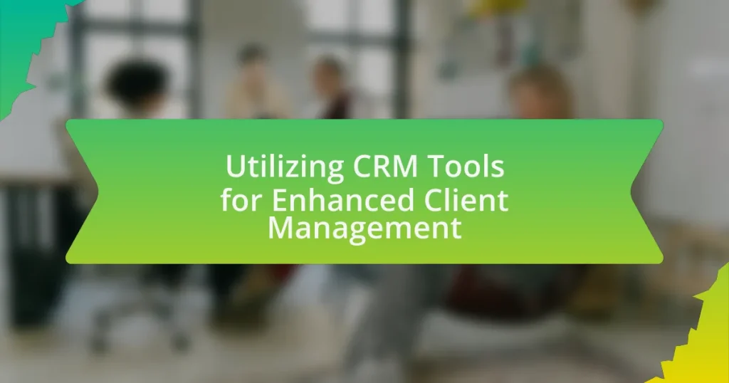 Utilizing CRM Tools for Enhanced Client Management