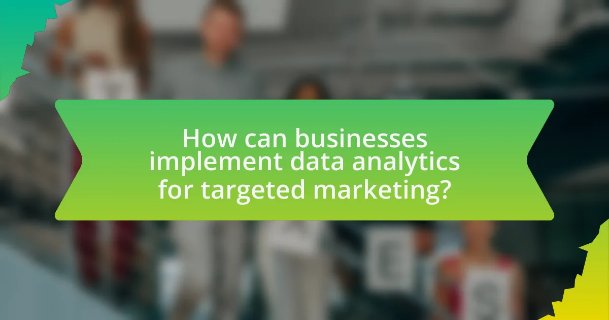 How can businesses implement data analytics for targeted marketing?