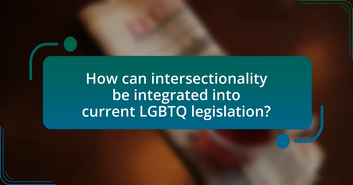 How can intersectionality be integrated into current LGBTQ legislation?