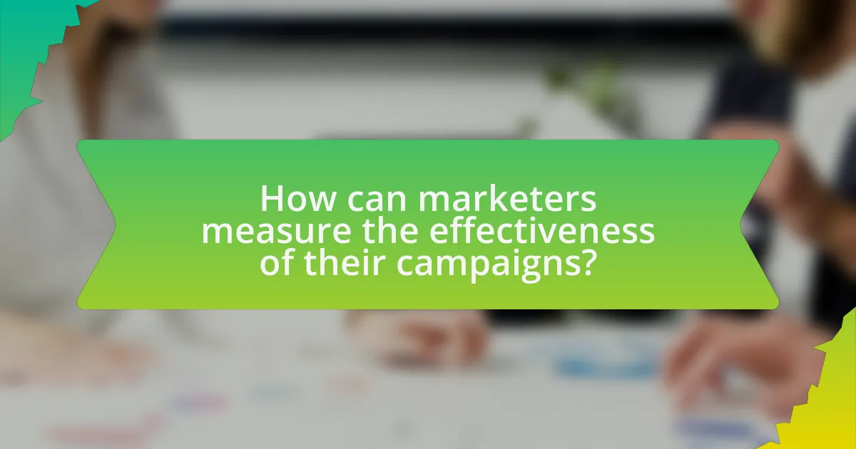 How can marketers measure the effectiveness of their campaigns?