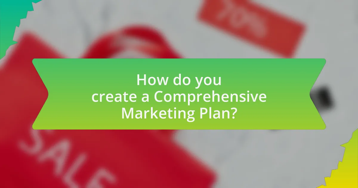 How do you create a Comprehensive Marketing Plan?