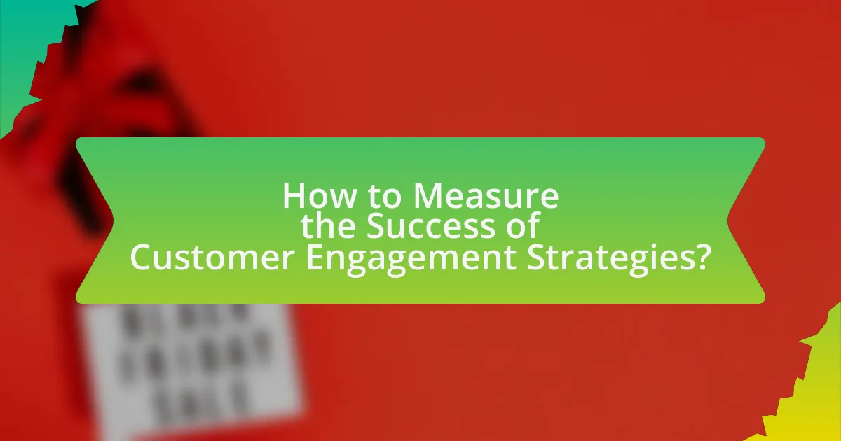 How to Measure the Success of Customer Engagement Strategies?