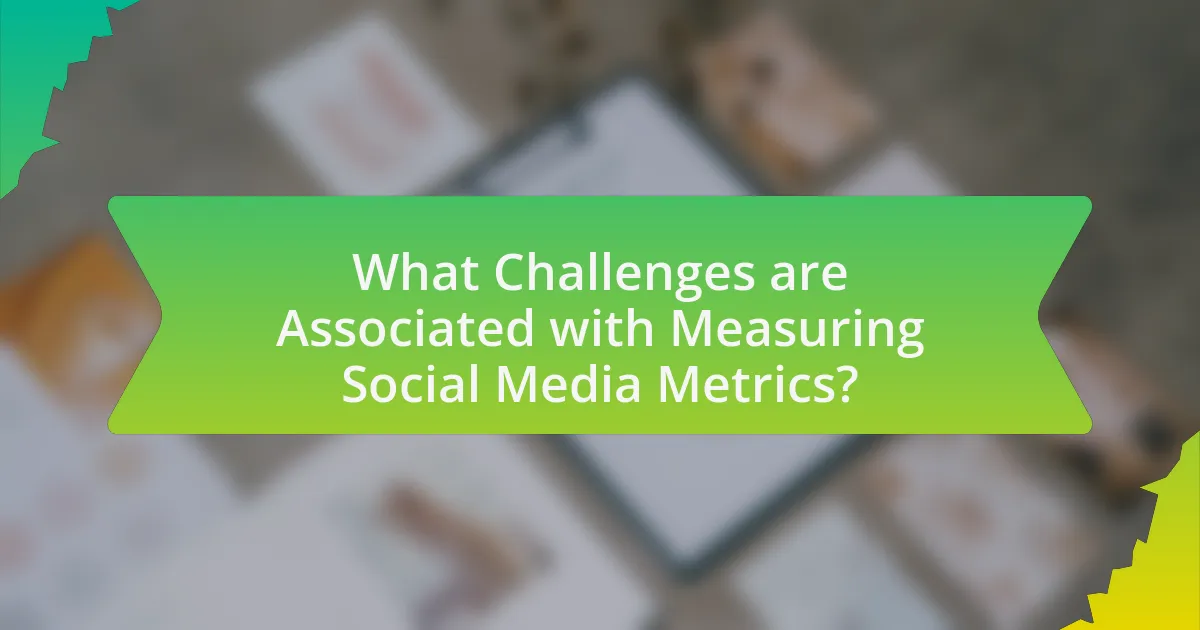 What Challenges are Associated with Measuring Social Media Metrics?