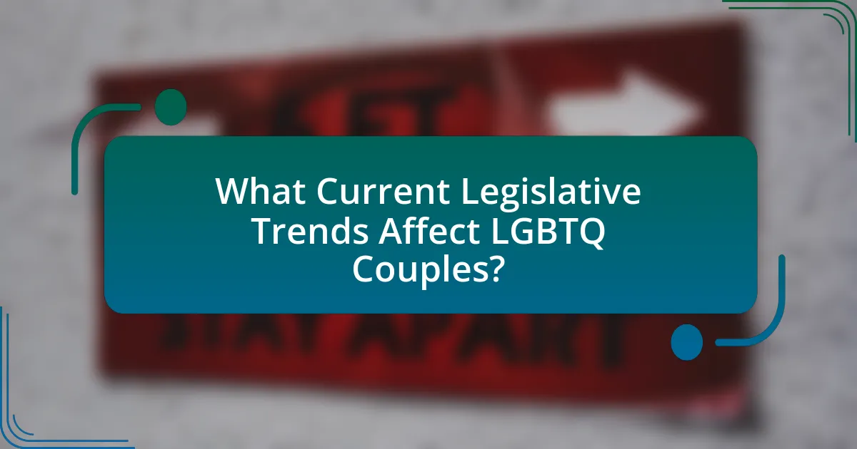 What Current Legislative Trends Affect LGBTQ Couples?