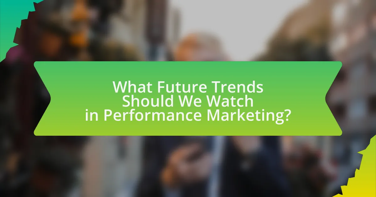 What Future Trends Should We Watch in Performance Marketing?