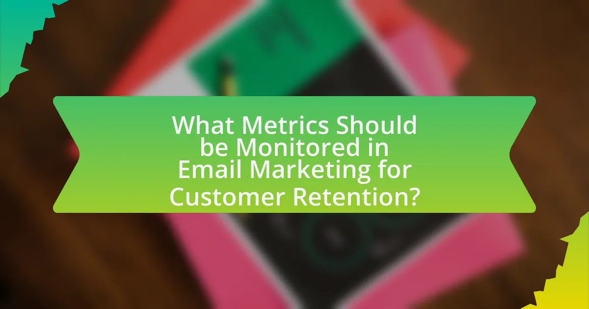 What Metrics Should be Monitored in Email Marketing for Customer Retention?