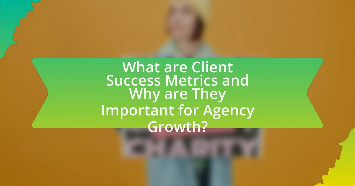 What are Client Success Metrics and Why are They Important for Agency Growth?