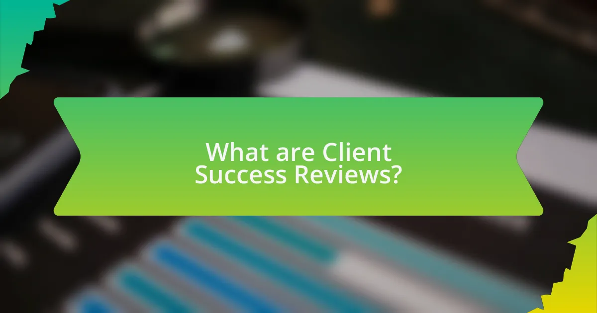 What are Client Success Reviews?