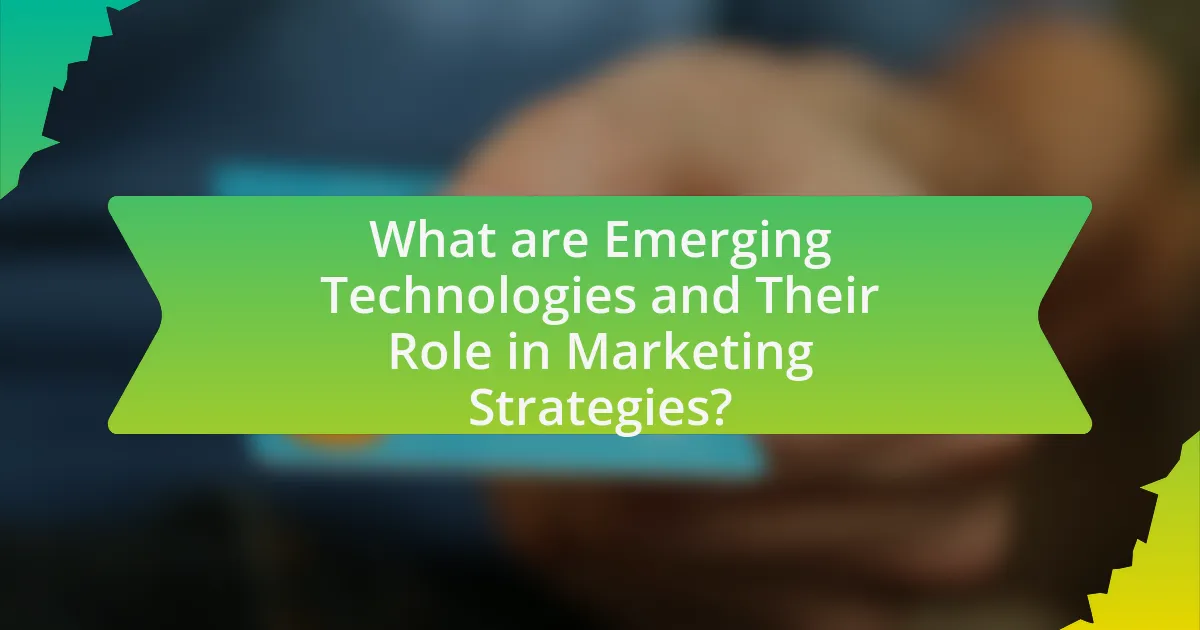 What are Emerging Technologies and Their Role in Marketing Strategies?