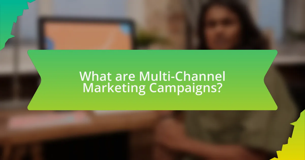 What are Multi-Channel Marketing Campaigns?