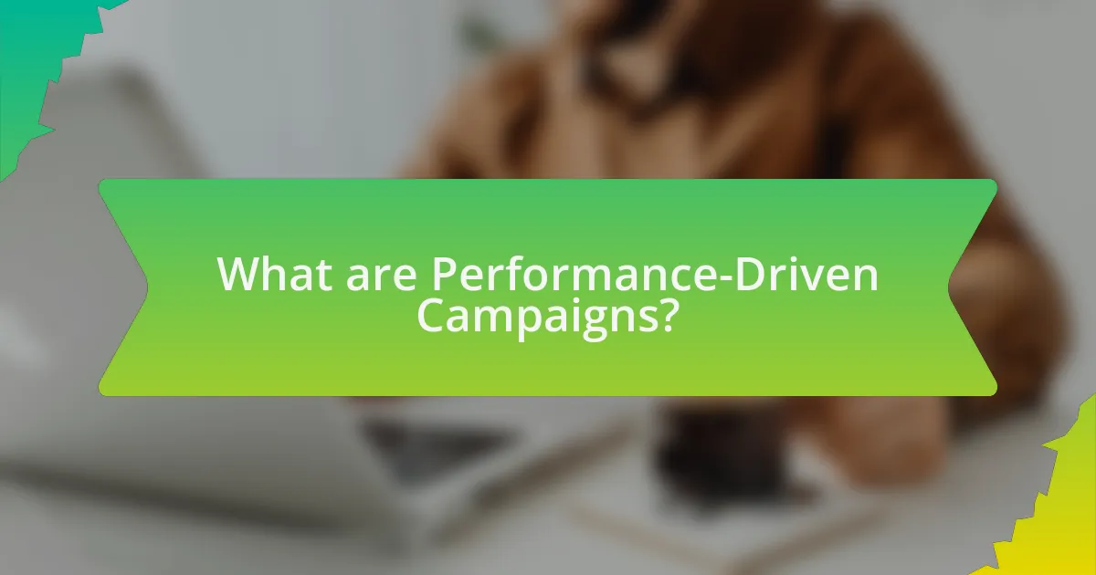 What are Performance-Driven Campaigns?