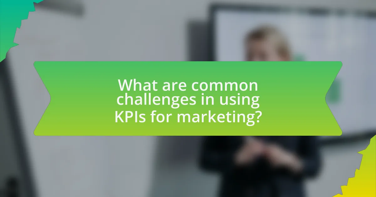 What are common challenges in using KPIs for marketing?