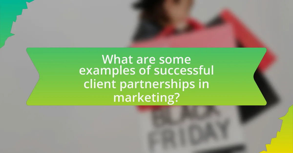 What are some examples of successful client partnerships in marketing?