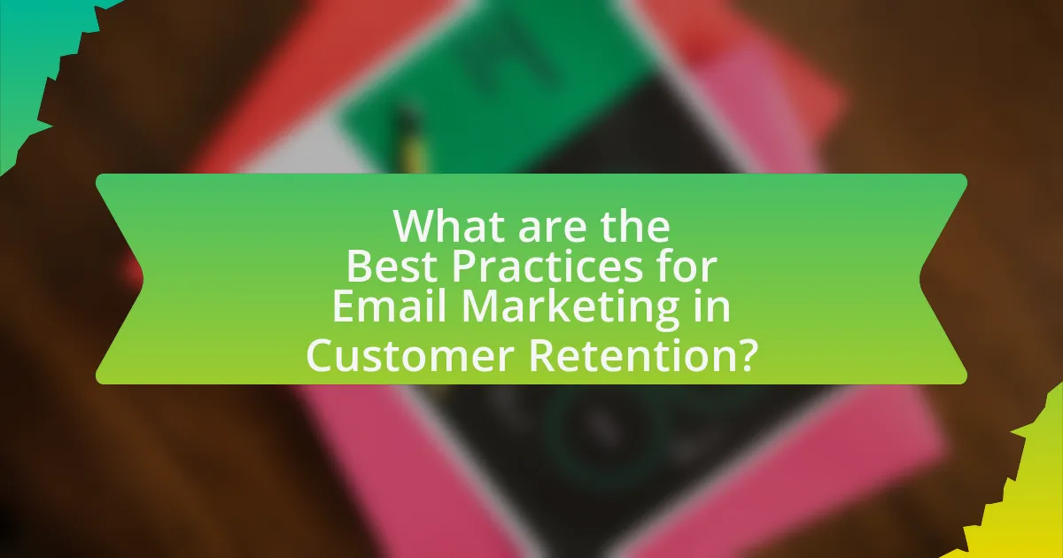 What are the Best Practices for Email Marketing in Customer Retention?