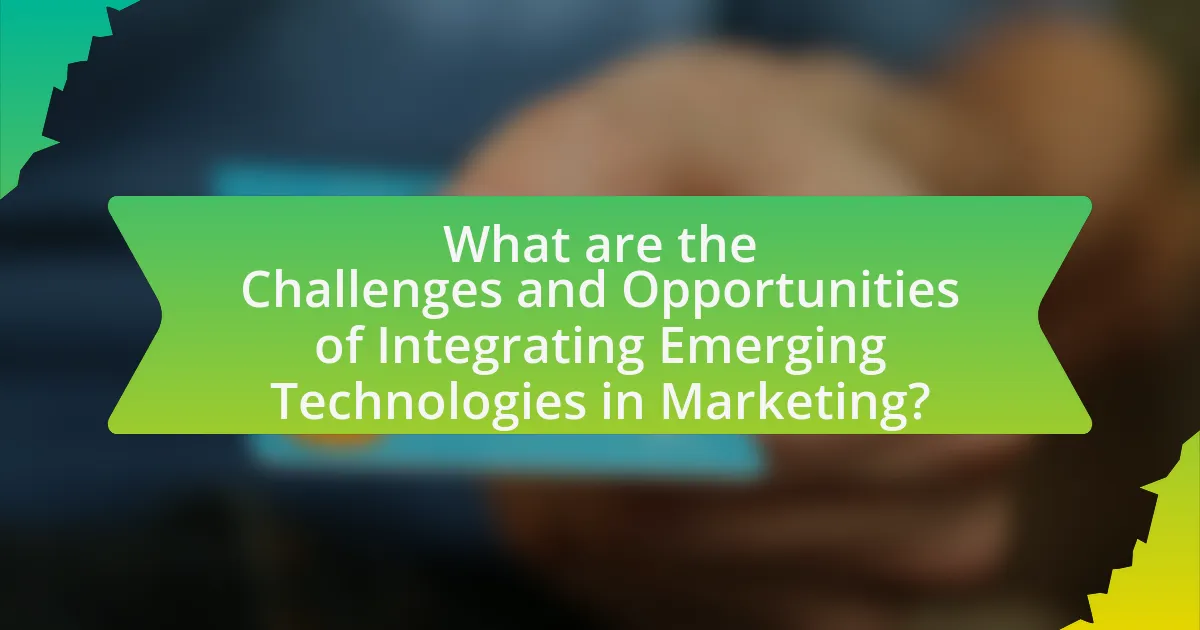What are the Challenges and Opportunities of Integrating Emerging Technologies in Marketing?